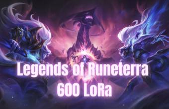 Legends of Runeterra 600 LoRa